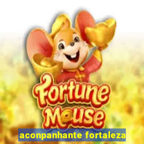 aconpanhante fortaleza